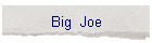 Big  Joe